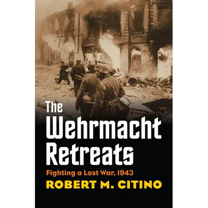 Wehrmacht Retreats: Fighting a Lost War, 1943 - Hardcover