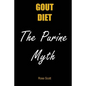 Gout Diet the Purine Myth: The Food That Really Causes Gout - Paperback