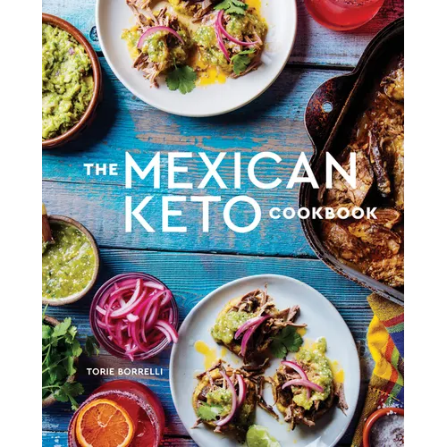 The Mexican Keto Cookbook: Authentic, Big-Flavor Recipes for Health and Longevity - Hardcover