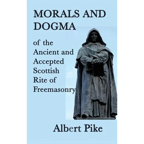 Morals and Dogma of the Ancient and Accepted Scottish Rite of Freemasonry - Hardcover