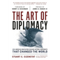 The Art of Diplomacy: How American Negotiators Reached Historic Agreements That Changed the World - Hardcover