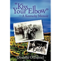 "Kiss Your Elbow" - A Kentucky Memoir - Paperback