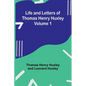 Life and Letters of Thomas Henry Huxley - Volume 1 - Paperback
