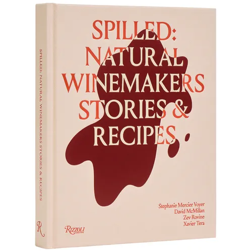 Spilled: Stories & Recipes from Natural Winemakers - Hardcover