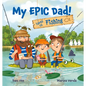 My Epic Dad! Takes Us Fishing - Hardcover