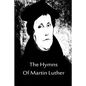 The Hymns Of Martin Luther - Paperback