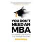 You Don't Need an MBA: Leadership Lessons That Cut Through the Crap - Paperback