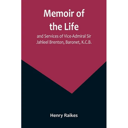 Memoir of the Life and Services of Vice-Admiral Sir Jahleel Brenton, Baronet, K.C.B. - Paperback