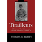 Tirailleurs: A History of the 4th Louisiana and the Acadians of Company H - Paperback