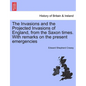 The Invasions and the Projected Invasions of England, from the Saxon Times. with Remarks on the Present Emergencies - Paperback