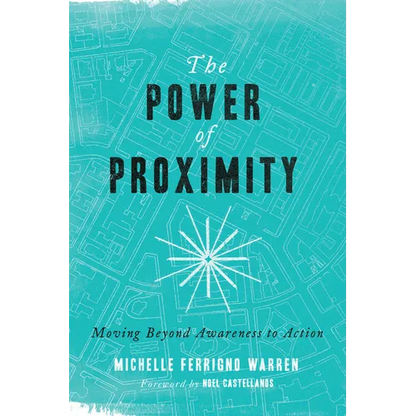 The Power of Proximity: Moving Beyond Awareness to Action - Paperback