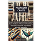 Paracord Crafts: Simple Step by Step Guide on How to Make the Best of Paracord Hammock, Bracelets, Lanyards, Key Chains, Buckles, and More - Paperback