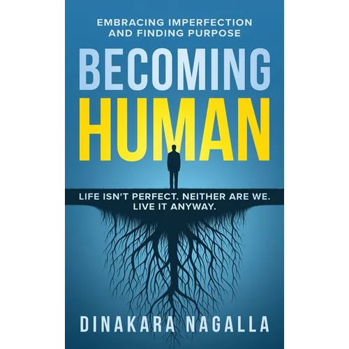 Becoming Human: Embracing Imperfection and Finding Purpose - Hardcover