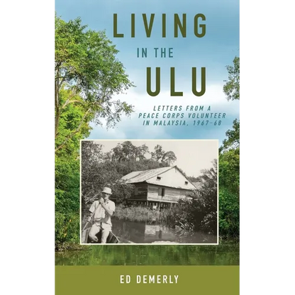 Living in the Ulu: Letters from a Peace Corps Volunteer in Malaysia, 1967-68 - Paperback