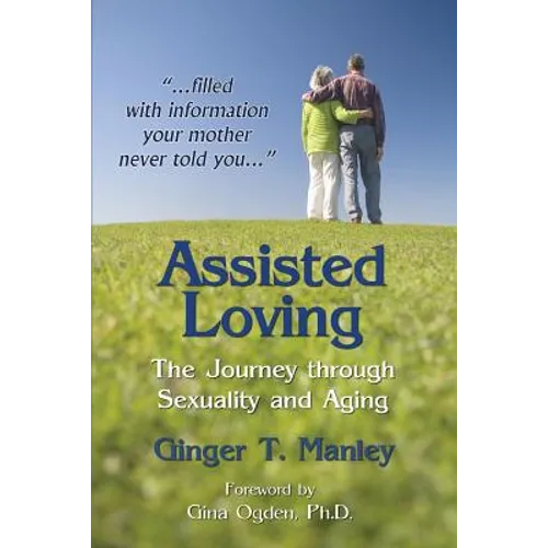 Assisted Loving: The Journey through Sexuality and Aging - Paperback