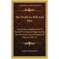 The World as Will and Idea: Containing Supplements to Part of the Second Book and to the Third and Fourth Books of Volume One V3 - Hardcover