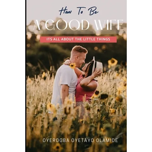 How To Be A Good Wife: Its All About The Little Things - Paperback