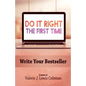 Do It Right the First Time: Write Your Bestseller - Paperback