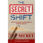 The Secret Shift: How To Go From Talking About It To Being About It - Paperback