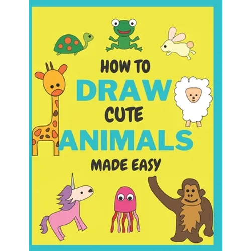 How To Draw Cute Animals Made Easy: Sketch Books for Kids Age 4-5-6-7-8 - Paperback