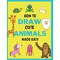 How To Draw Cute Animals Made Easy: Sketch Books for Kids Age 4-5-6-7-8 - Paperback