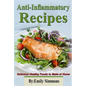 Anti-Inflammatory Recipes: Delicious Healthy Foods to Make at Home - Paperback