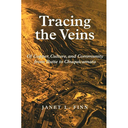 Tracing the Veins: Of Copper, Culture, and Community from Butte to Chuquicamata - Paperback