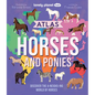 Lonely Planet Kids Atlas of Horses and Ponies: 100 Amazing Breeds from Around the World Fun Features & Illustrations Learn about Their Super Senses Fa - Hardcover