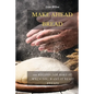 Make Ahead Bread: 100 Recipes for Bake-It-When-You-Want-It Yeast Breads - Paperback