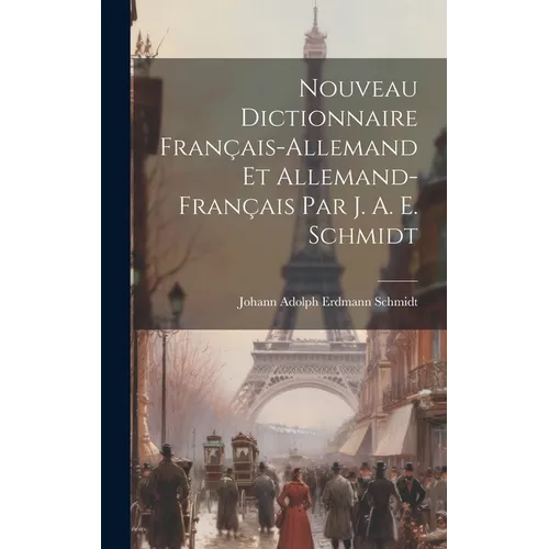 Nouveau Dictionnaire Français-allemand Et Allemand-français Par J. A. E. Schmidt - Hardcover