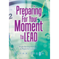 Preparing for Your Moment to Lead: Simple but Important Ways to Prepare for Leadership - Hardcover