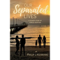 Our Separated Lives: A Father's Story of Forced Adoption - Paperback