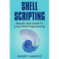 Shell Scripting: Learn Linux Shell Programming Step-By-Step (Bash Scripting, Unix) - Paperback