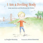 I Am a Feeling Body: Body Awareness and Mindfulness for Children - Hardcover