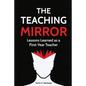 The Teaching Mirror: Lessons Learned as a First-Year Teacher - Paperback