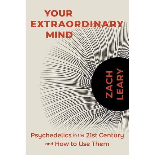 Your Extraordinary Mind: Psychedelics in the 21st Century and How to Use Them - Paperback