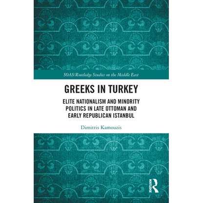 Greeks in Turkey: Elite Nationalism and Minority Politics in Late Ottoman and Early Republican Istanbul - Paperback