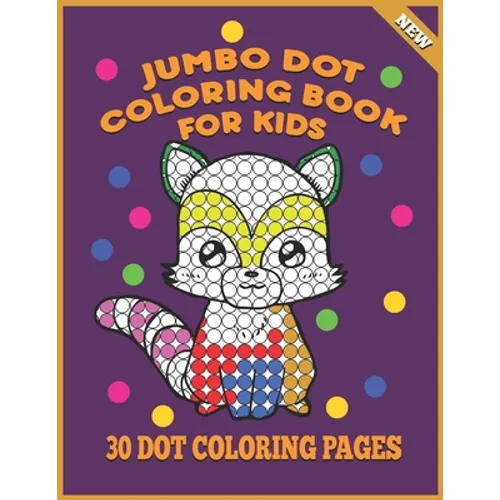 Jumbo Dot Coloring Book For Kids: 30 Dot Coloring Pages For Toddlers, Fun Activities For Children Ages 3-5 - Paperback