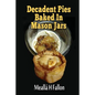 Decadent Pies Baked In Mason Jars - Paperback