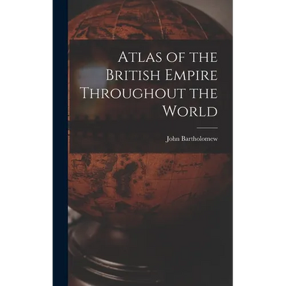 Atlas of the British Empire Throughout the World - Hardcover