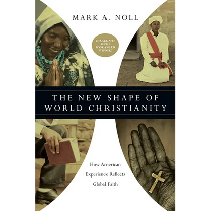 The New Shape of World Christianity: How American Experience Reflects Global Faith - Paperback