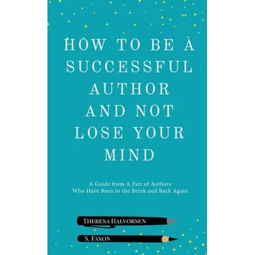 How To Be A Successful Author And Not Lose Your Mind - Paperback