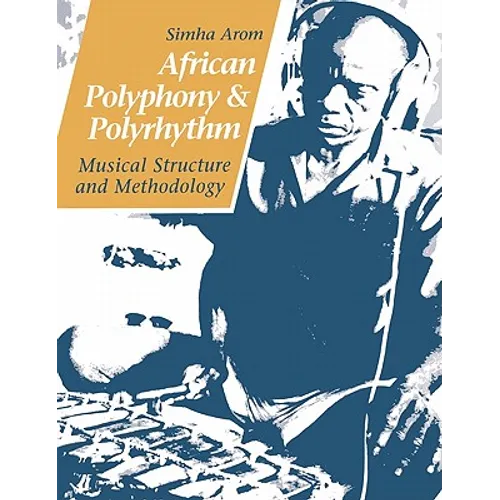 African Polyphony and Polyrhythm: Musical Structure and Methodology - Paperback