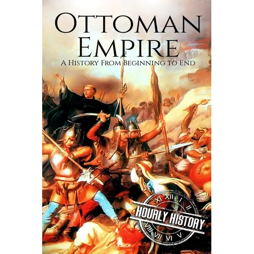 The Ottoman Empire: A History From Beginning to End - Paperback