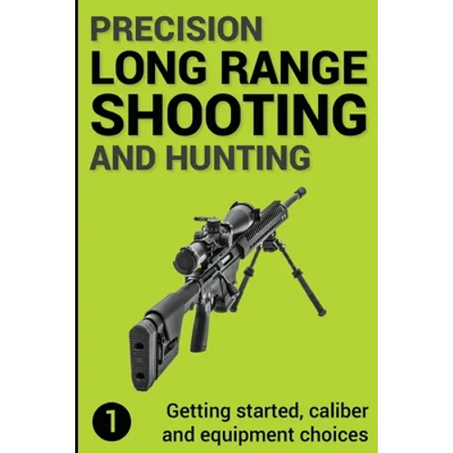 Precision Long Range Shooting And Hunting: Getting started, caliber and equipment choices - Paperback
