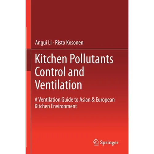 Kitchen Pollutants Control and Ventilation: A Ventilation Guide to Asian & European Kitchen Environment - Paperback