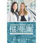 The Fertility Experts' Guide to Egg Freezing: Everything You Need to Know About Putting Your Fertility on Ice - Paperback