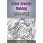 Silver Jewelry Making: An Easy & Complete Step by Step Guide - Paperback