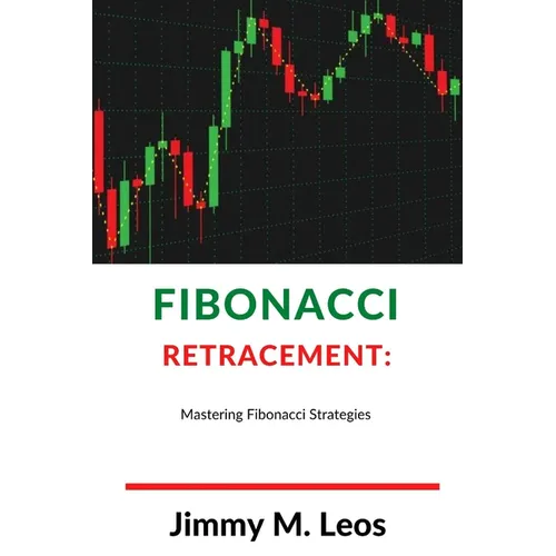 Fibonacci Retracement: Mastering Fibonacci Strategies - Paperback