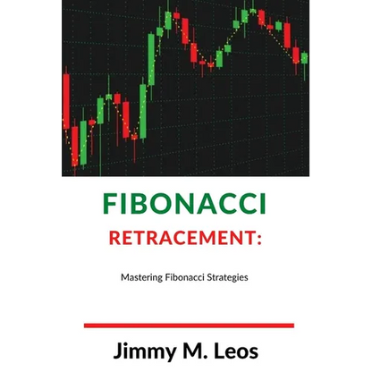 Fibonacci Retracement: Mastering Fibonacci Strategies - Paperback